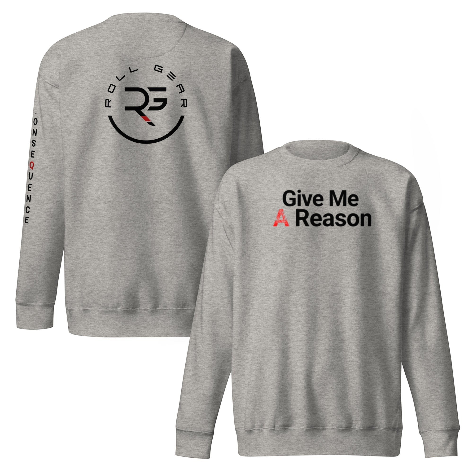 Roll Gear grey crewneck sweatshirt with "Give Me A Reason" text on front and logo on back.