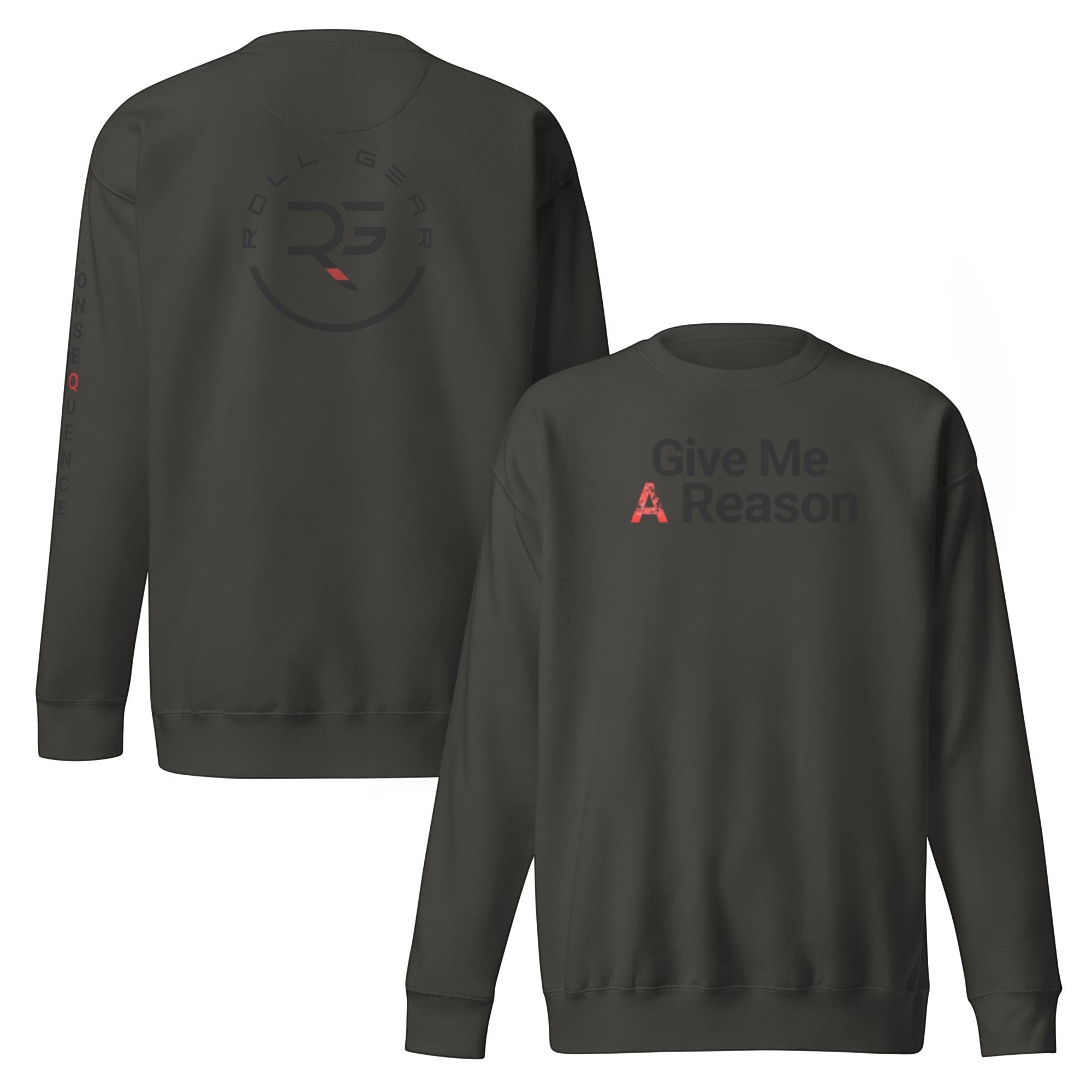Roll Gear dark grey crewneck sweatshirt with "Give Me A Reason" graphic on front and logo on back.