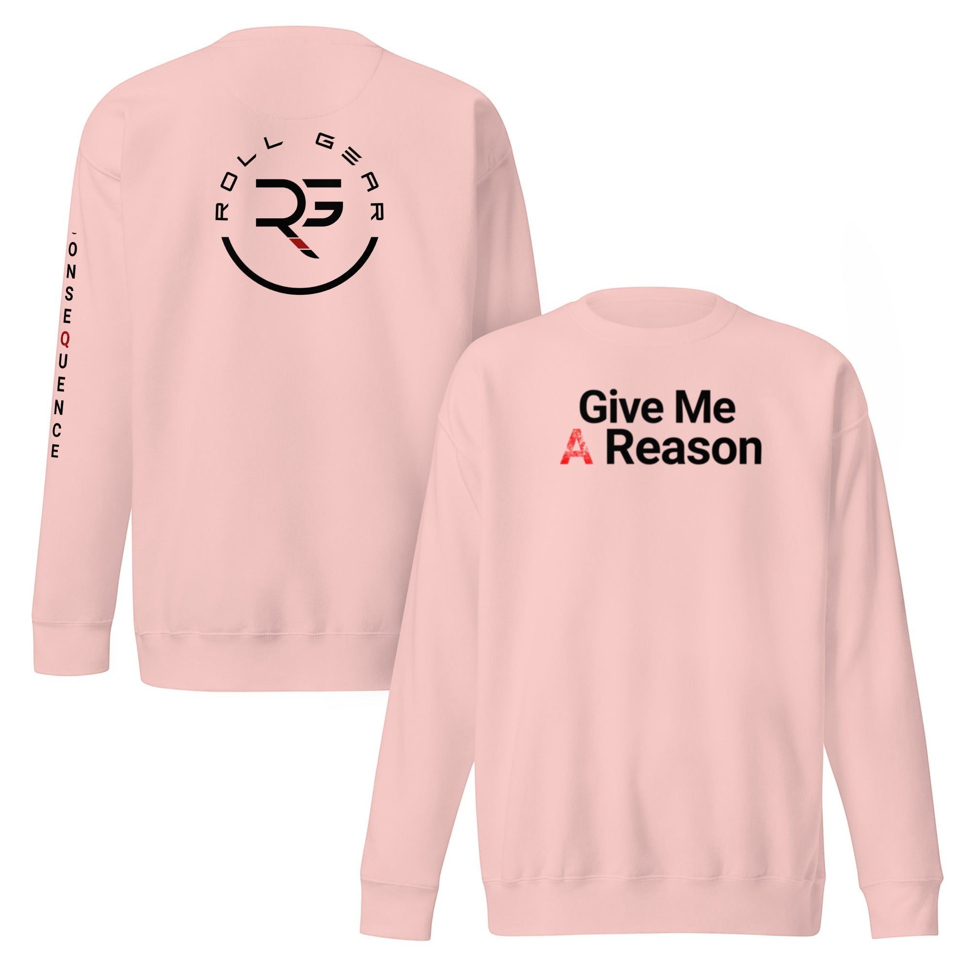Roll Gear light pink crewneck sweatshirt with "Give Me A Reason" graphic on front and logo on back.