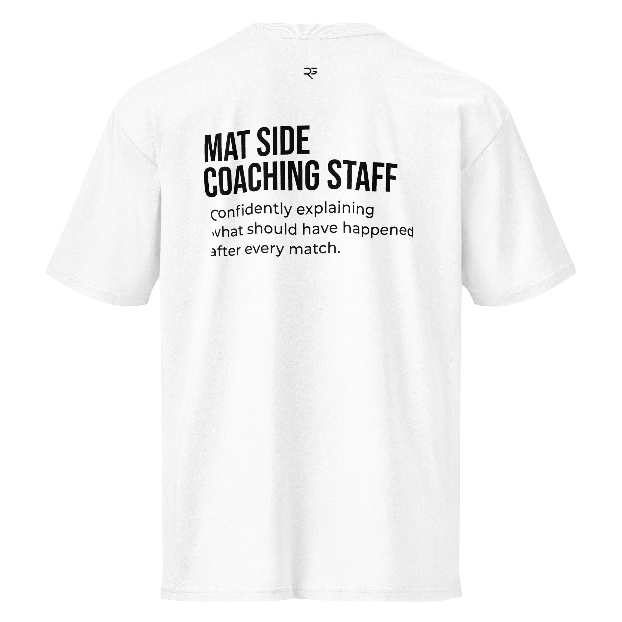 White heavyweight tee, flat back view, Mat Side Coaching Staff print with the what-should-have-happened line.