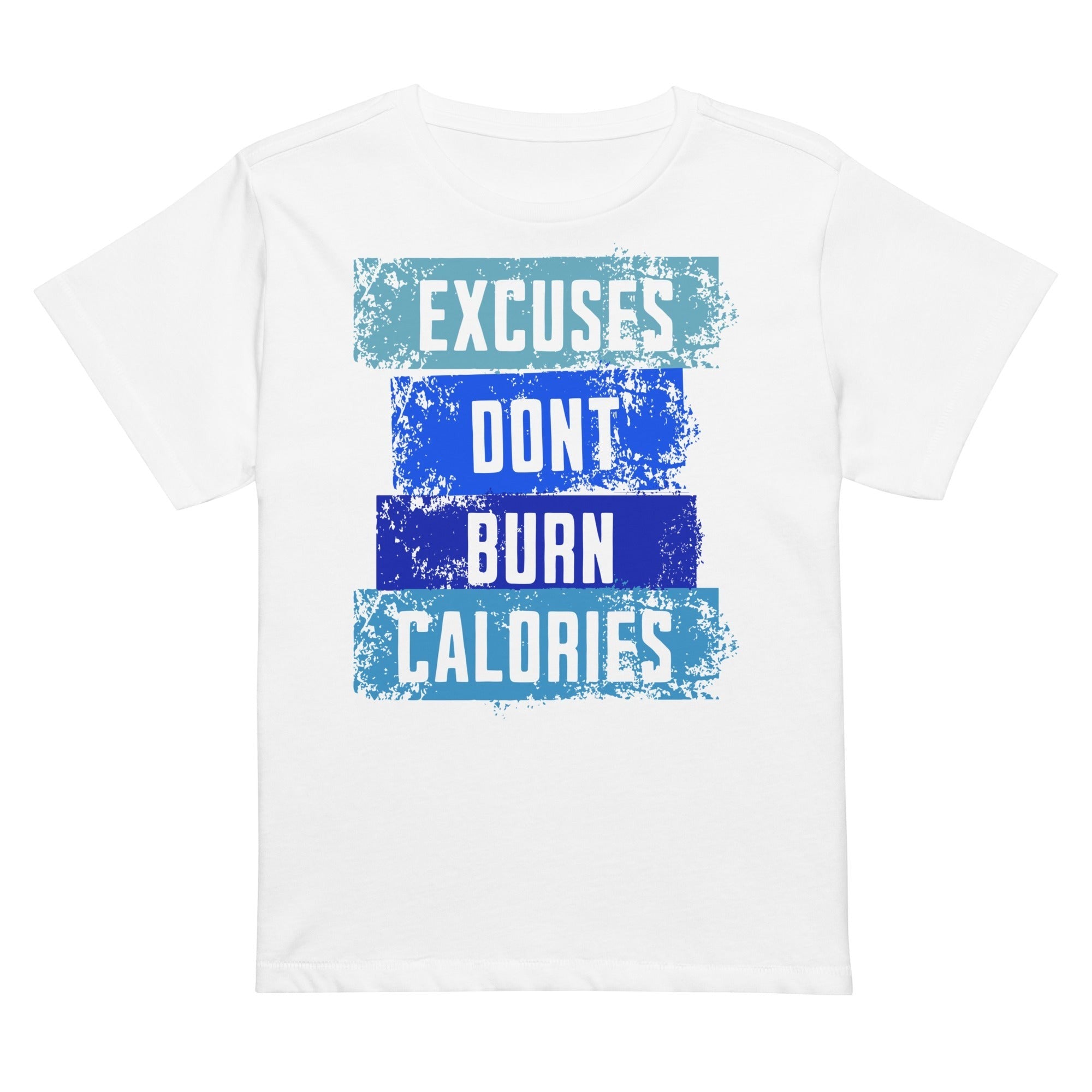 White t-shirt with motivational text 'Excuses Don't Burn Calories' in blue and black on a white background